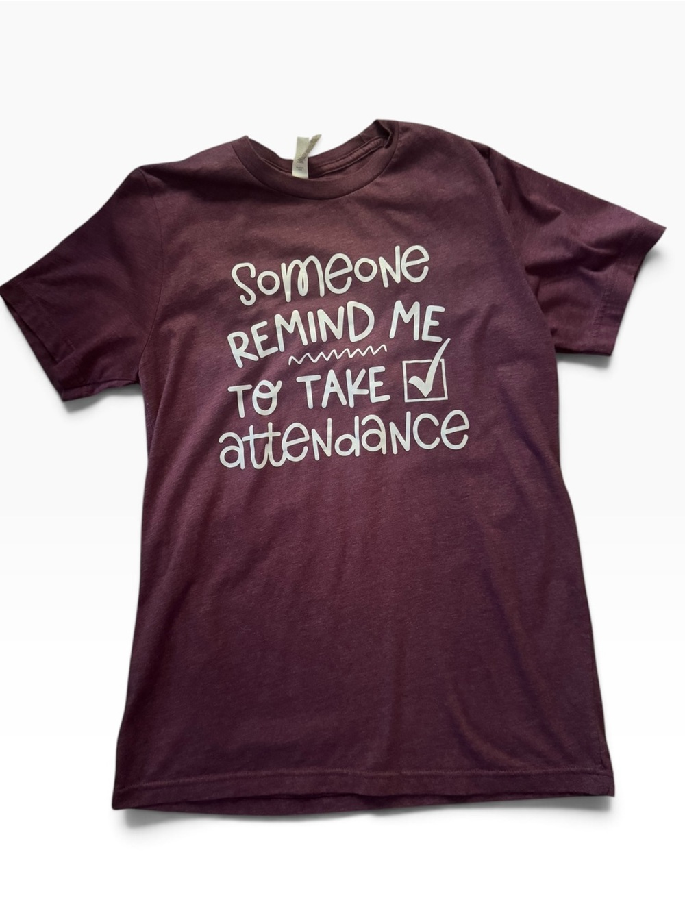 Funny Teacher Graphic Shirt Women’s Medium Someone Remind Me to Take Attendance